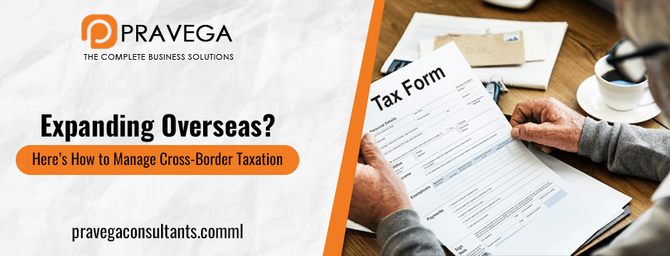 Expanding Overseas_ Here’s How to Manage Cross-Border Taxation